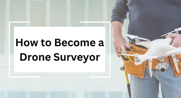 How to Become a Drone Surveyor