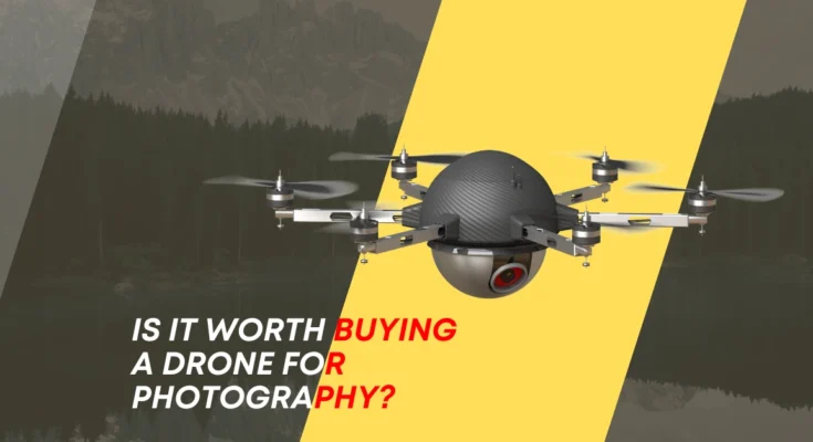 is it worth buying a drone for photography