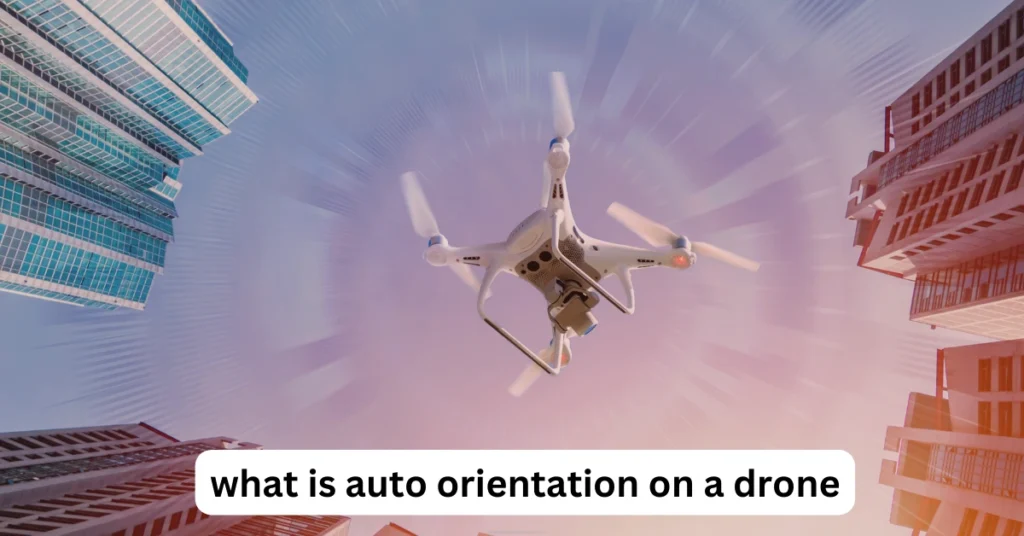 what is auto orientation on a drone